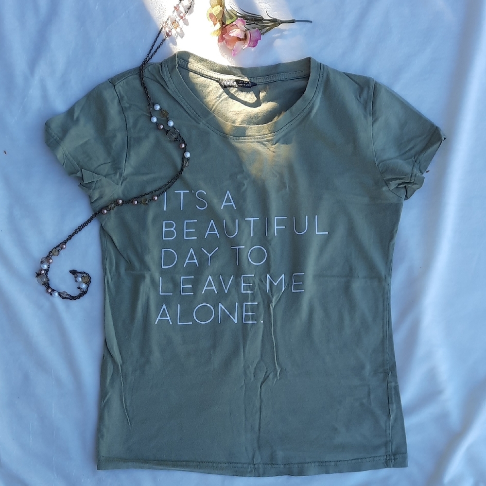 SHEIN Sage Green Tee "IT'S A BEAUTIFUL DAY TO LEAVE ME ALONE"